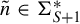 n overtilde element of normal upper Sigma Subscript upper S plus 1 Superscript asterisk