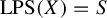 upper L upper P upper S left parenthesis upper X right parenthesis equals upper S