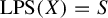 upper L upper P upper S left parenthesis upper X right parenthesis equals upper S