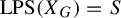 upper L upper P upper S left parenthesis upper X Subscript upper G Baseline right parenthesis equals upper S