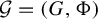 script upper G equals left parenthesis upper G comma normal upper Phi right parenthesis