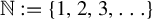 double struck upper N colon equals StartSet 1 comma 2 comma 3 comma ellipsis EndSet