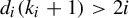d Subscript i Baseline left parenthesis k Subscript i Baseline plus 1 right parenthesis greater than 2 i