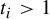t Subscript i Baseline greater than 1