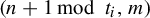 left parenthesis n plus 1 mod t Subscript i Baseline comma m right parenthesis