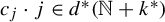 c Subscript j Baseline dot j element of d Superscript asterisk Baseline left parenthesis double struck upper N plus k Superscript asterisk Baseline right parenthesis