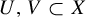 upper U comma upper V subset of upper X