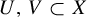 upper U comma upper V subset of upper X