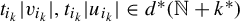 t Subscript i Sub Subscript k Subscript Baseline StartAbsoluteValue v Subscript i Sub Subscript k Subscript Baseline EndAbsoluteValue comma t Subscript i Sub Subscript k Subscript Baseline StartAbsoluteValue u Subscript i Sub Subscript k Subscript Baseline EndAbsoluteValue element of d Superscript asterisk Baseline left parenthesis double struck upper N plus k Superscript asterisk Baseline right parenthesis