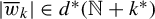 StartAbsoluteValue w overbar Subscript k Baseline EndAbsoluteValue element of d Superscript asterisk Baseline left parenthesis double struck upper N plus k Superscript asterisk Baseline right parenthesis