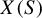 upper X left parenthesis upper S right parenthesis