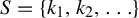upper S equals StartSet k 1 comma k 2 comma ellipsis EndSet
