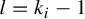 l equals k Subscript i Baseline minus 1