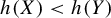 h left parenthesis upper X right parenthesis less than h left parenthesis upper Y right parenthesis