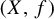 left parenthesis upper X comma f right parenthesis