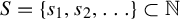 upper S equals StartSet s 1 comma s 2 comma ellipsis EndSet subset of double struck upper N
