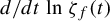 d divided by d t ln zeta Subscript f Baseline left parenthesis t right parenthesis