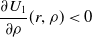 StartFraction partial differential upper U 1 Over partial differential rho EndFraction left parenthesis r comma rho right parenthesis less than 0