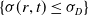 left brace sigma left parenthesis r comma t right parenthesis less than or equals sigma Subscript upper D Baseline right brace