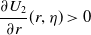 StartFraction partial differential upper U 2 Over partial differential r EndFraction left parenthesis r comma eta right parenthesis greater than 0
