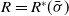 upper R equals upper R Superscript asterisk Baseline left parenthesis sigma overbar right parenthesis