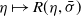 eta right arrow from bar upper R left parenthesis eta comma sigma overbar right parenthesis