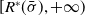 left bracket upper R Superscript asterisk Baseline left parenthesis sigma overbar right parenthesis comma plus normal infinity right parenthesis
