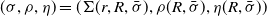 left parenthesis sigma comma rho comma eta right parenthesis equals left parenthesis normal upper Sigma left parenthesis r comma upper R comma sigma overbar right parenthesis comma rho left parenthesis upper R comma sigma overbar right parenthesis comma eta left parenthesis upper R comma sigma overbar right parenthesis right parenthesis