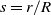 s equals r divided by upper R