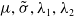 mu comma sigma overtilde comma lamda 1 comma lamda 2