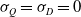 sigma Subscript upper Q Baseline equals sigma Subscript upper D Baseline equals 0