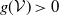 g left parenthesis script upper V right parenthesis greater than 0