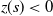 z left parenthesis s right parenthesis less than 0