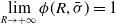 limit Underscript upper R right arrow plus normal infinity Endscripts phi left parenthesis upper R comma sigma overbar right parenthesis equals 1