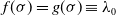 f left parenthesis sigma right parenthesis equals g left parenthesis sigma right parenthesis identical to lamda 0