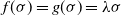 f left parenthesis sigma right parenthesis equals g left parenthesis sigma right parenthesis equals lamda sigma