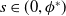 s element of left parenthesis 0 comma phi Superscript asterisk Baseline right parenthesis