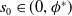 s 0 element of left parenthesis 0 comma phi Superscript asterisk Baseline right parenthesis