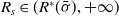 upper R Subscript s Baseline element of left parenthesis upper R Superscript asterisk Baseline left parenthesis sigma overbar right parenthesis comma plus normal infinity right parenthesis
