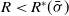 upper R less than upper R Superscript asterisk Baseline left parenthesis sigma overbar right parenthesis