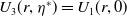 upper U 3 left parenthesis r comma eta Superscript asterisk Baseline right parenthesis equals upper U 1 left parenthesis r comma 0 right parenthesis