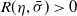 upper R left parenthesis eta comma sigma overbar right parenthesis greater than 0