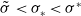 sigma overtilde less than sigma Subscript asterisk Baseline less than sigma Superscript asterisk