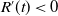 upper R prime left parenthesis t right parenthesis less than 0