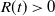 upper R left parenthesis t right parenthesis greater than 0