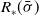 upper R Subscript asterisk Baseline left parenthesis sigma overbar right parenthesis