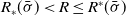 upper R Subscript asterisk Baseline left parenthesis sigma overbar right parenthesis less than upper R less than or equals upper R Superscript asterisk Baseline left parenthesis sigma overbar right parenthesis