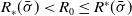 upper R Subscript asterisk Baseline left parenthesis sigma overbar right parenthesis less than upper R 0 less than or equals upper R Superscript asterisk Baseline left parenthesis sigma overbar right parenthesis