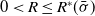 0 less than upper R less than or equals upper R Superscript asterisk Baseline left parenthesis sigma overbar right parenthesis