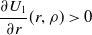StartFraction partial differential upper U 1 Over partial differential r EndFraction left parenthesis r comma rho right parenthesis greater than 0